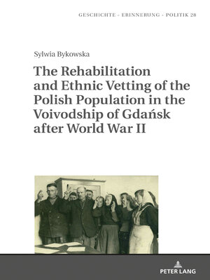 cover image of The Rehabilitation and Ethnic Vetting of the Polish Population in the Voivodship of Gdańsk after World War II